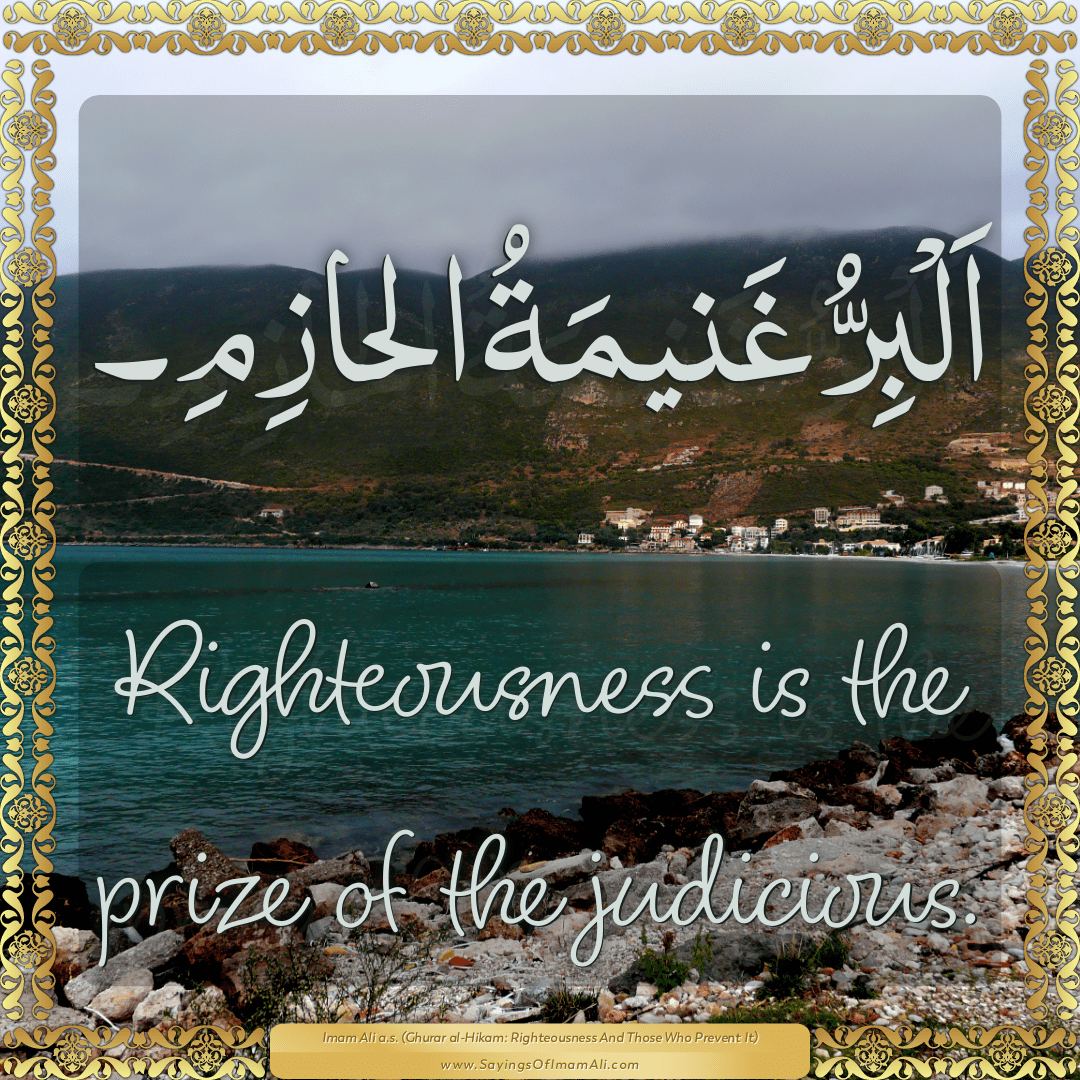 Righteousness is the prize of the judicious.